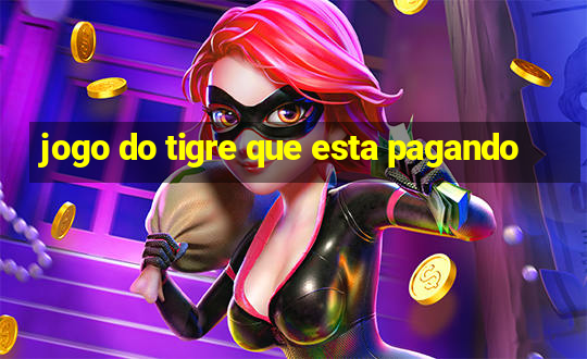 jogo do tigre que esta pagando