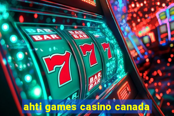 ahti games casino canada