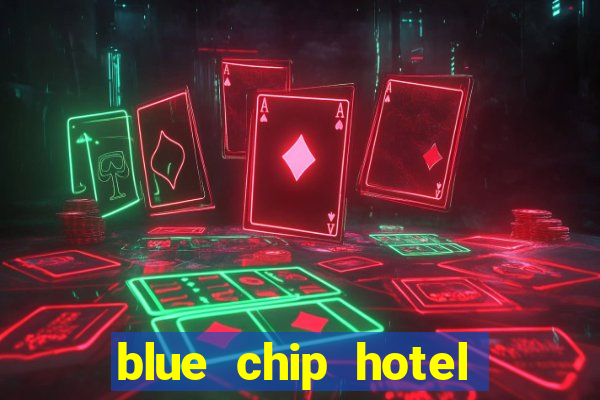 blue chip hotel and casino