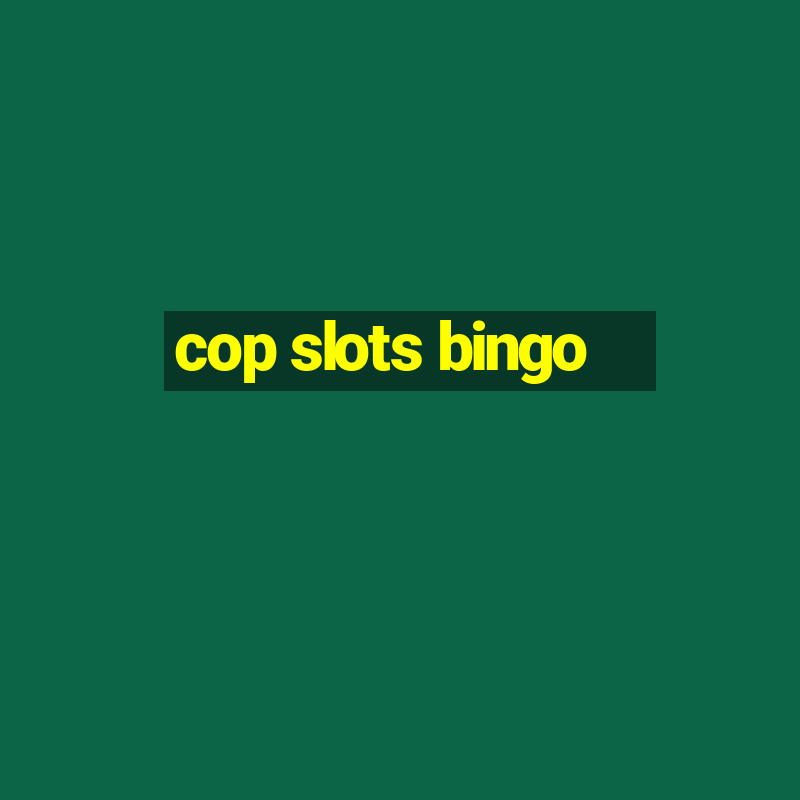 cop slots bingo