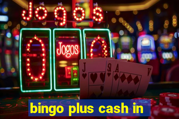 bingo plus cash in