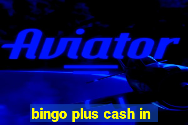 bingo plus cash in