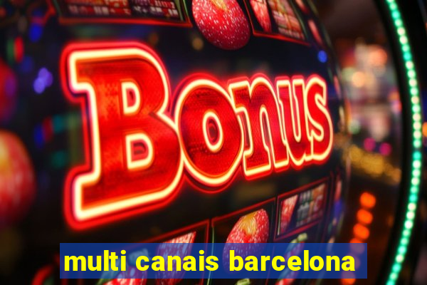 multi canais barcelona