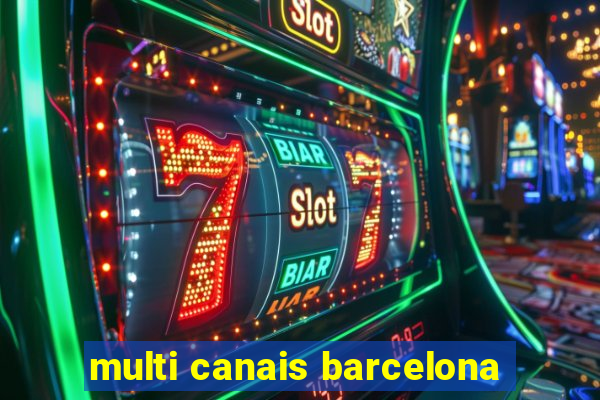 multi canais barcelona