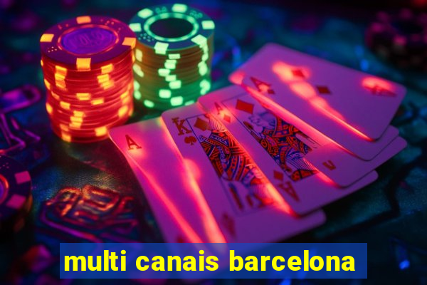 multi canais barcelona