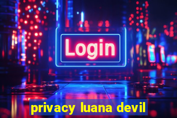 privacy luana devil