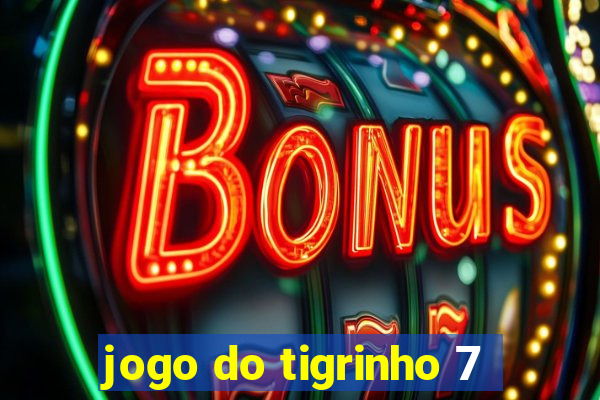 jogo do tigrinho 7