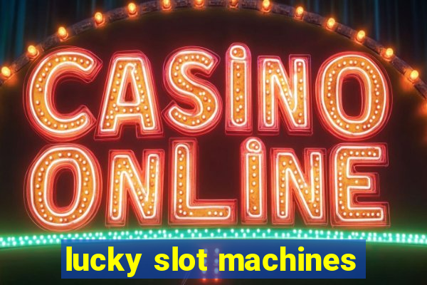 lucky slot machines