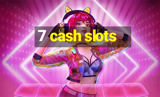 7 cash slots