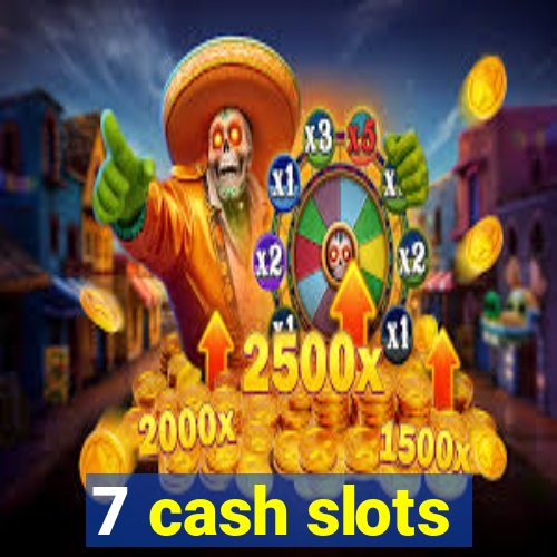 7 cash slots