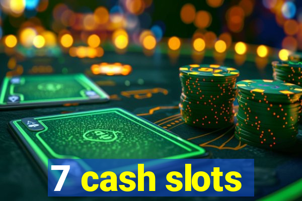 7 cash slots