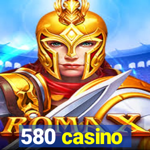 580 casino