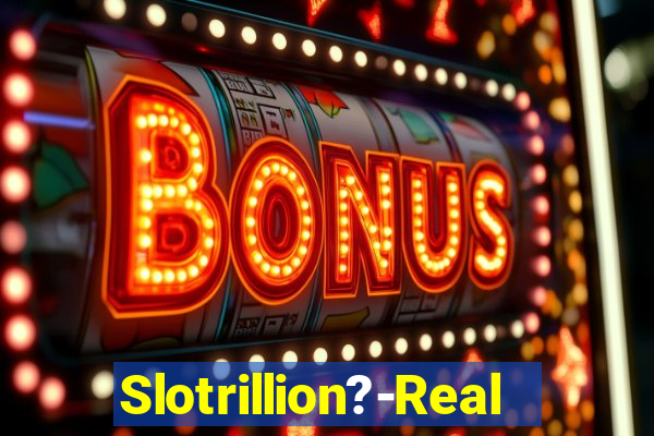 Slotrillion?-Real Casino Slots