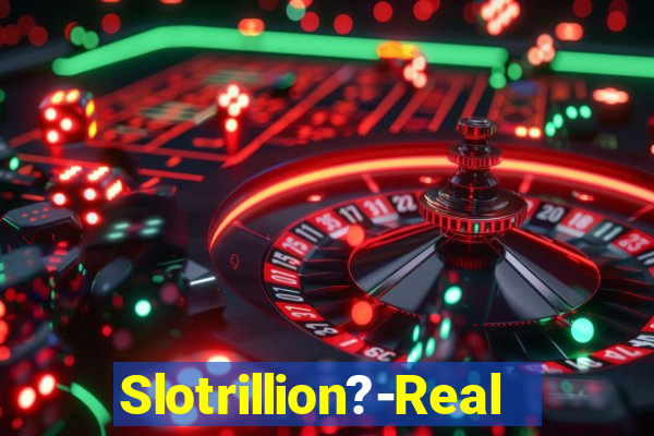 Slotrillion?-Real Casino Slots