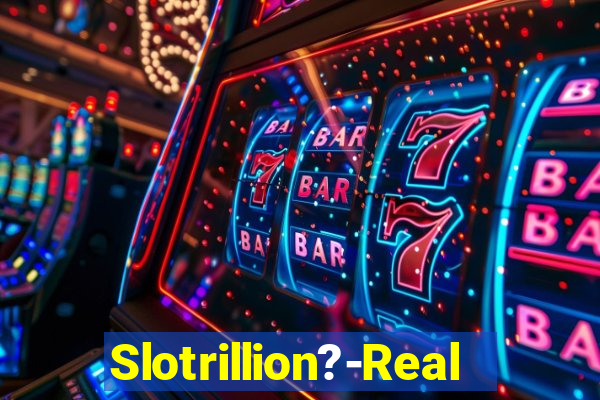 Slotrillion?-Real Casino Slots