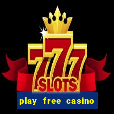 play free casino slot games