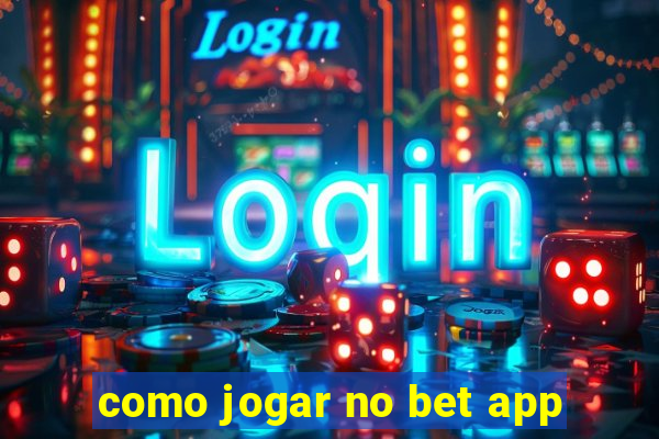 como jogar no bet app