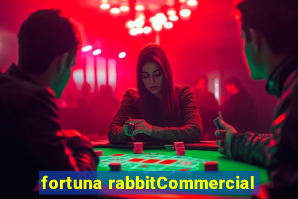 fortuna rabbitCommercial