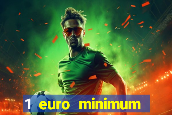 1 euro minimum deposit casino