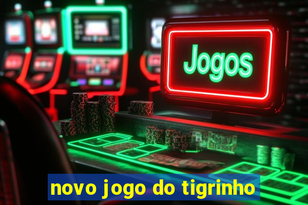 novo jogo do tigrinho