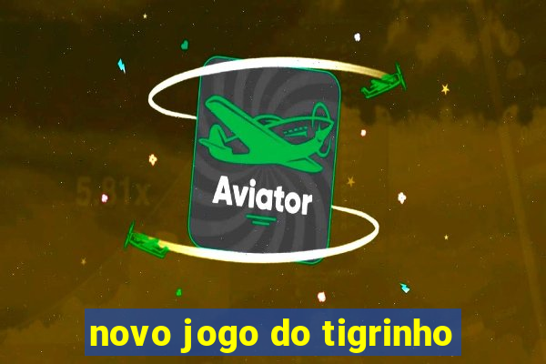 novo jogo do tigrinho