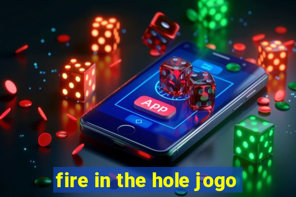 fire in the hole jogo