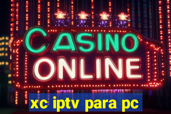 xc iptv para pc