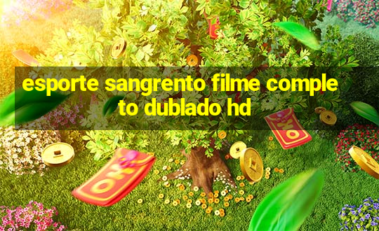 esporte sangrento filme completo dublado hd