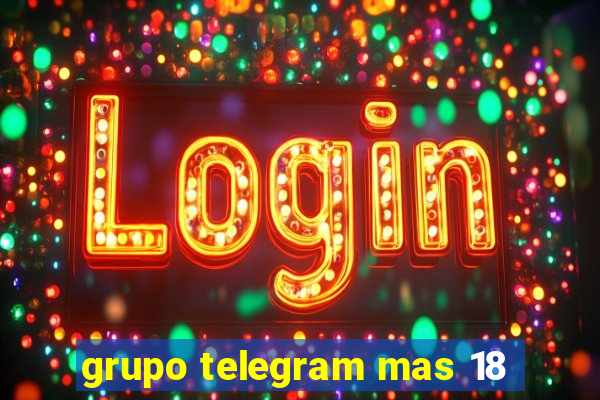 grupo telegram mas 18