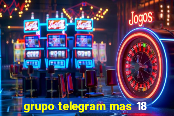 grupo telegram mas 18