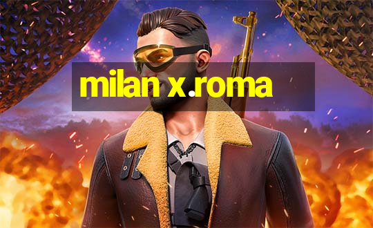 milan x.roma