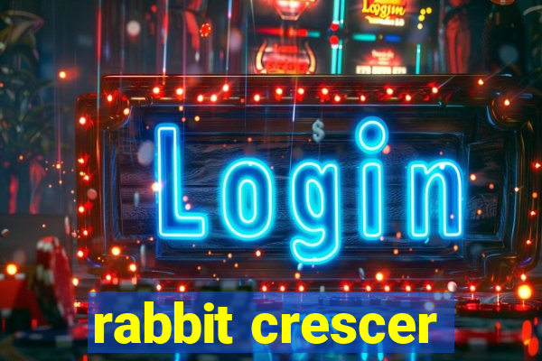 rabbit crescer