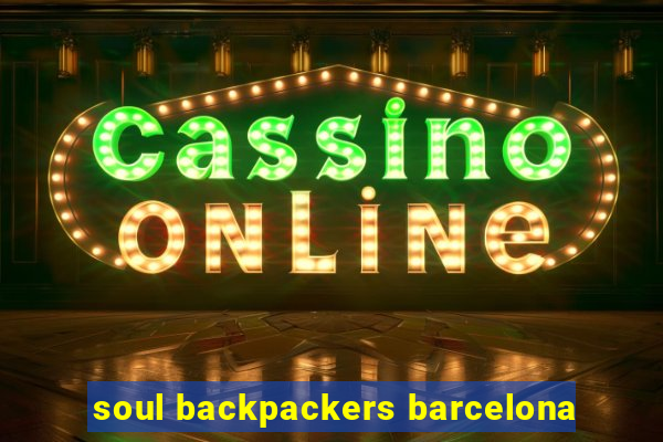 soul backpackers barcelona