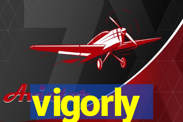 vigorly