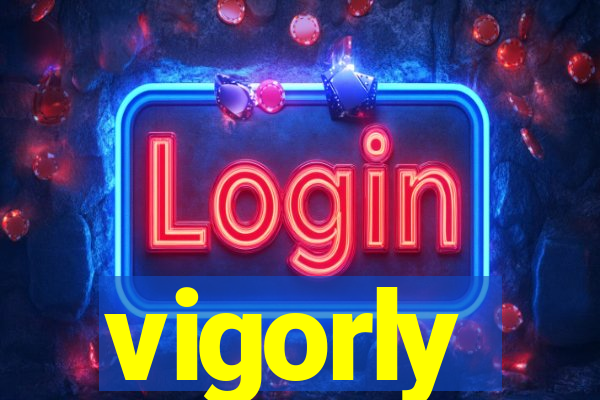 vigorly