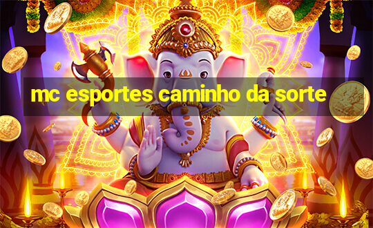 mc esportes caminho da sorte