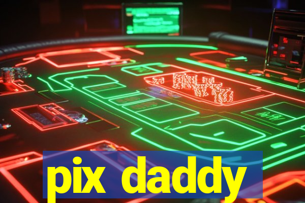 pix daddy