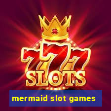 mermaid slot games