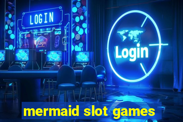 mermaid slot games