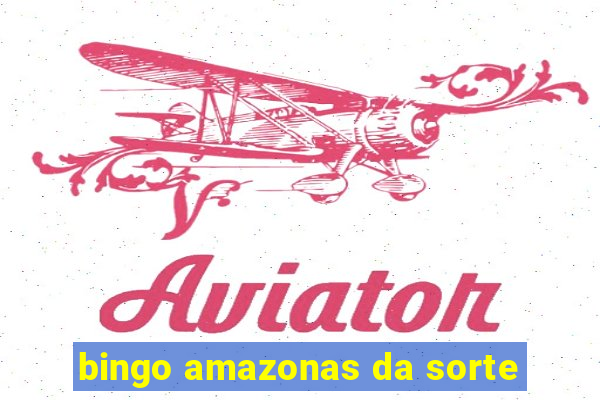 bingo amazonas da sorte