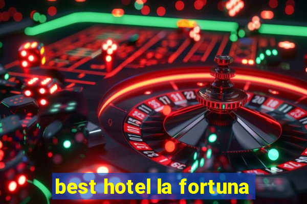 best hotel la fortuna