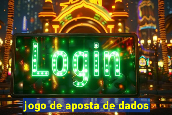 jogo de aposta de dados