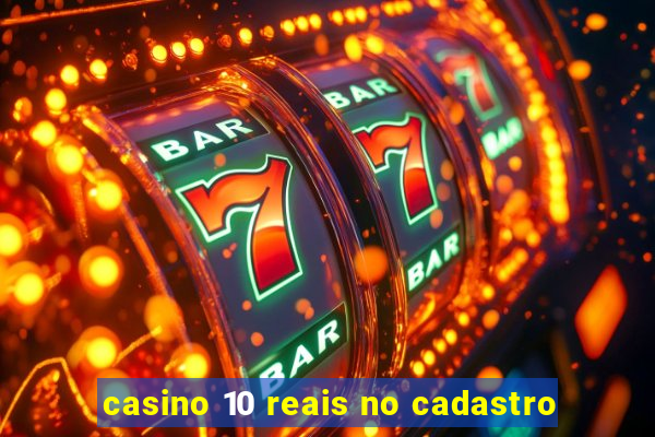 casino 10 reais no cadastro