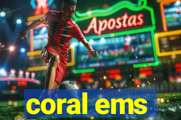 coral ems