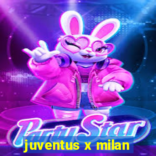 juventus x milan