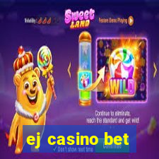 ej casino bet