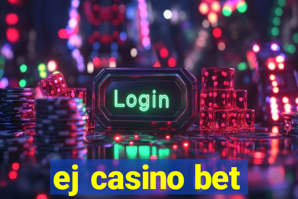 ej casino bet