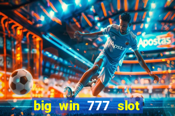 big win 777 slot online login