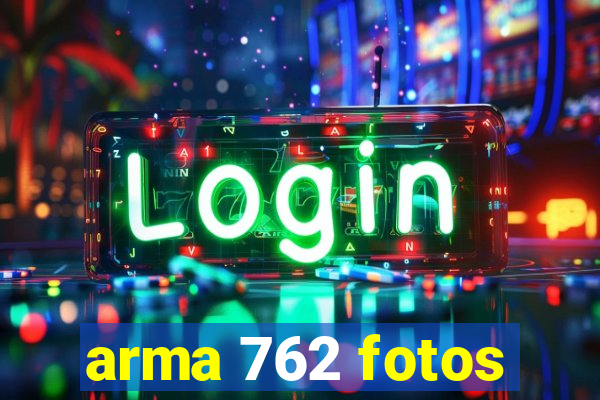 arma 762 fotos