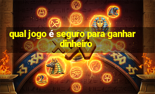 qual jogo é seguro para ganhar dinheiro